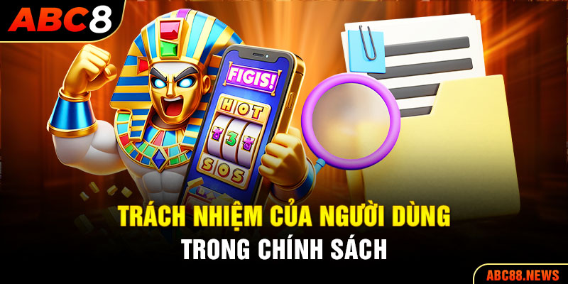 Trách nhiệm của người dùng trong chính sách