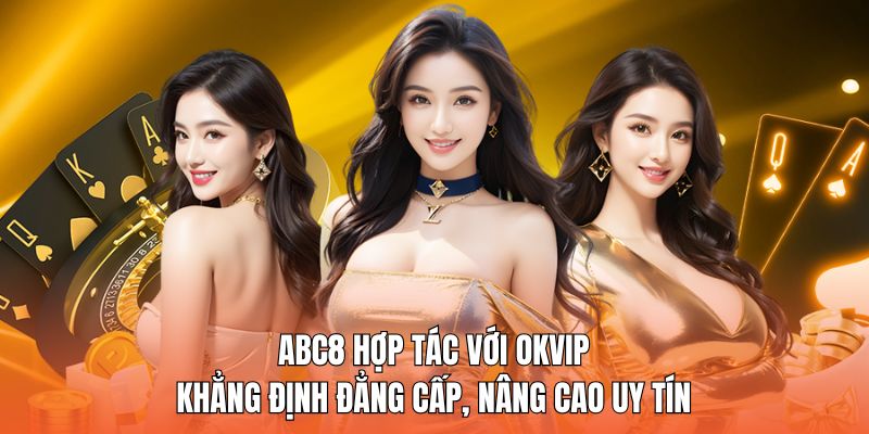 abc8 hợp tác với okvip