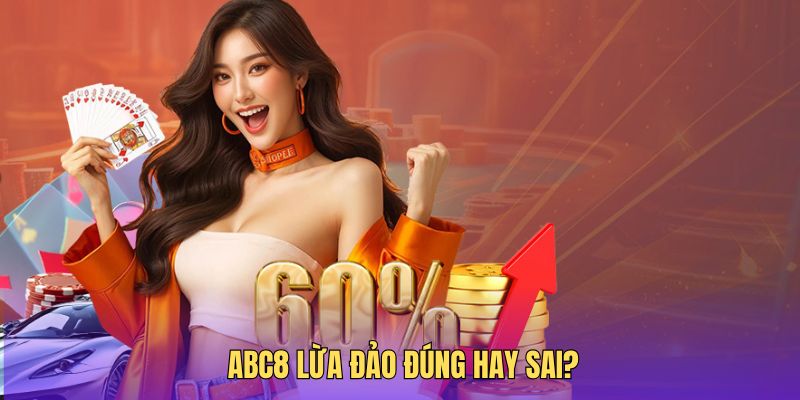 ABC8 lừa đảo là đúng hay sai, câu trả lời là sai