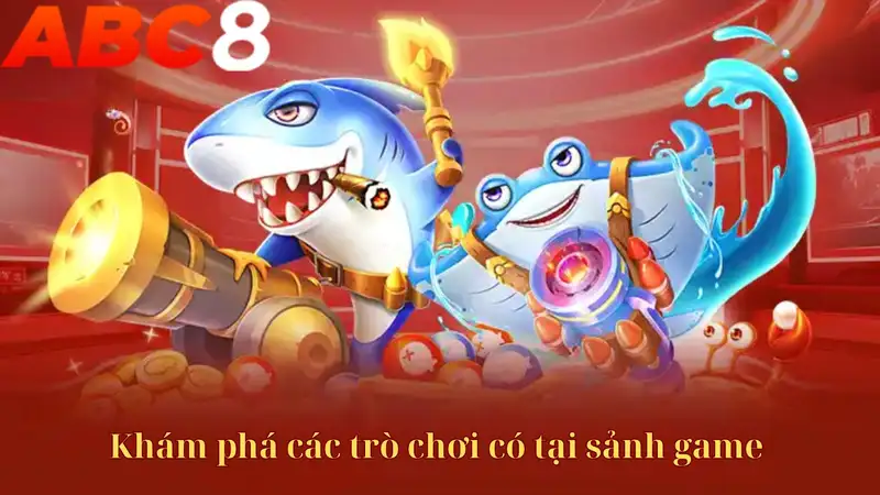 Khám phá các trò chơi có tại sảnh game 