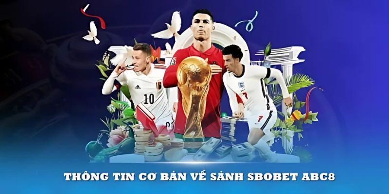 Giới thiệu về lịch sử ra đời của Sbobet ABC8